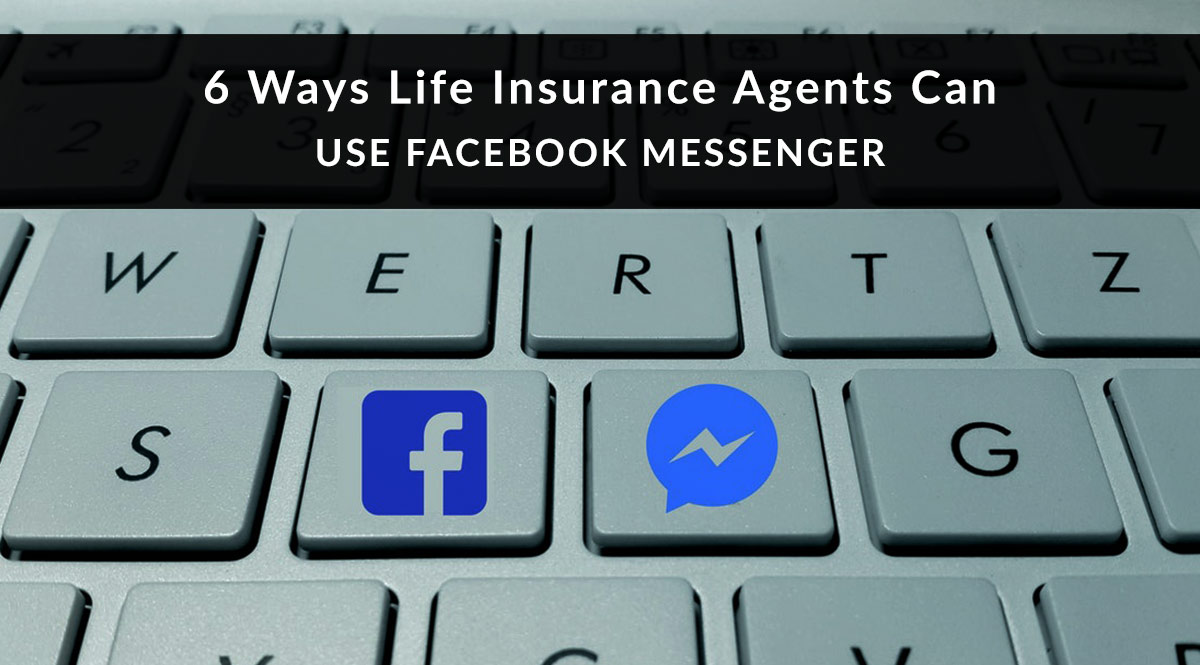 6 Ways Life Insurance Agents Can Use Facebook Messenger